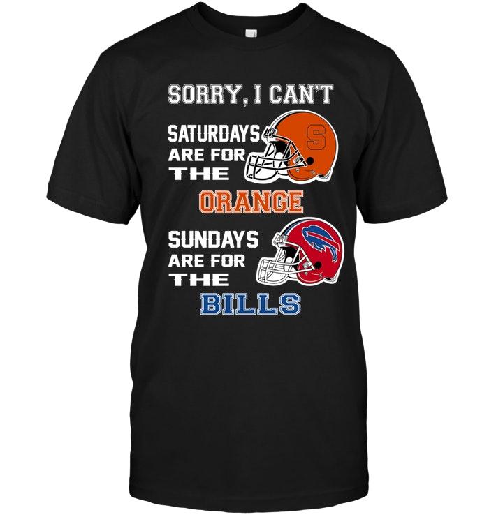 Nfl Buffalo Bills Sorry I Cant Saturdays Are For Syracuse Orange Sundays Are For Buffalo Bills Shirt Shirt Size Up To 5xl