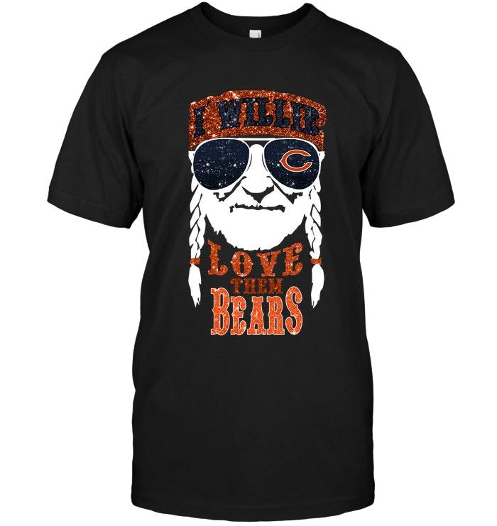 Nfl Chicago Bears I Willie Love Them Chicago Bears Shirt Shirt Size Up To 5xl