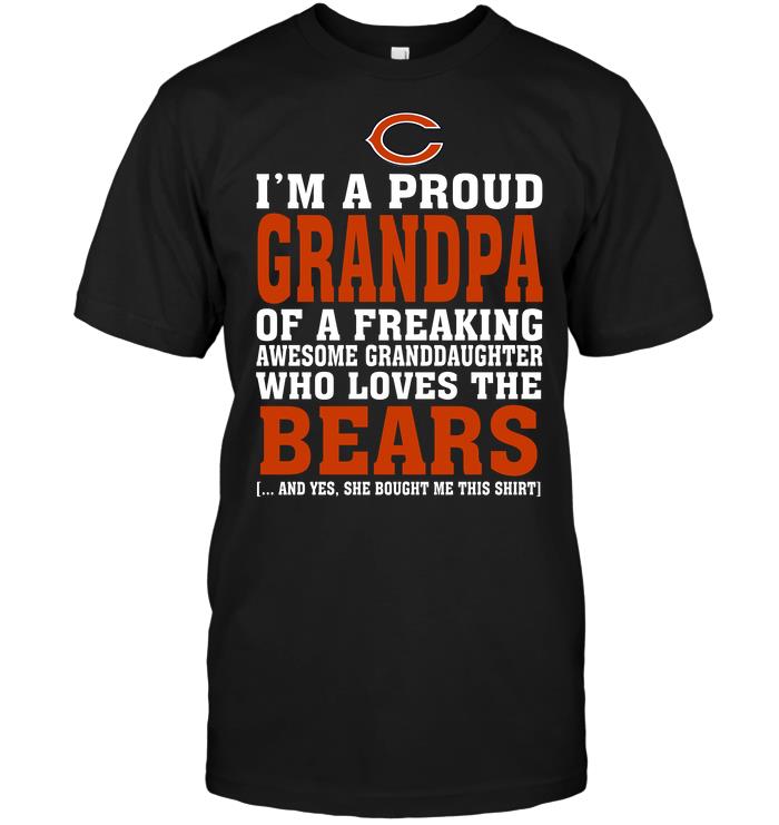 Nfl Chicago Bears Im A Proud Grandpa Of A Freaking Awesome Granddaughter Who Loves The Bears Hoodie Shirt Full Size Up To 5xl