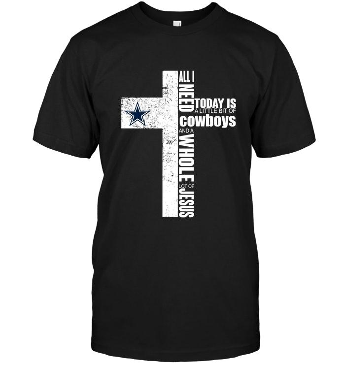 Nfl Dallas Cowboys All I Need Today Is A Little Bit Of Dallas Cowboys And A Whole Lot Of Jesus Cross Shirt Sweater Size Up To 5xl