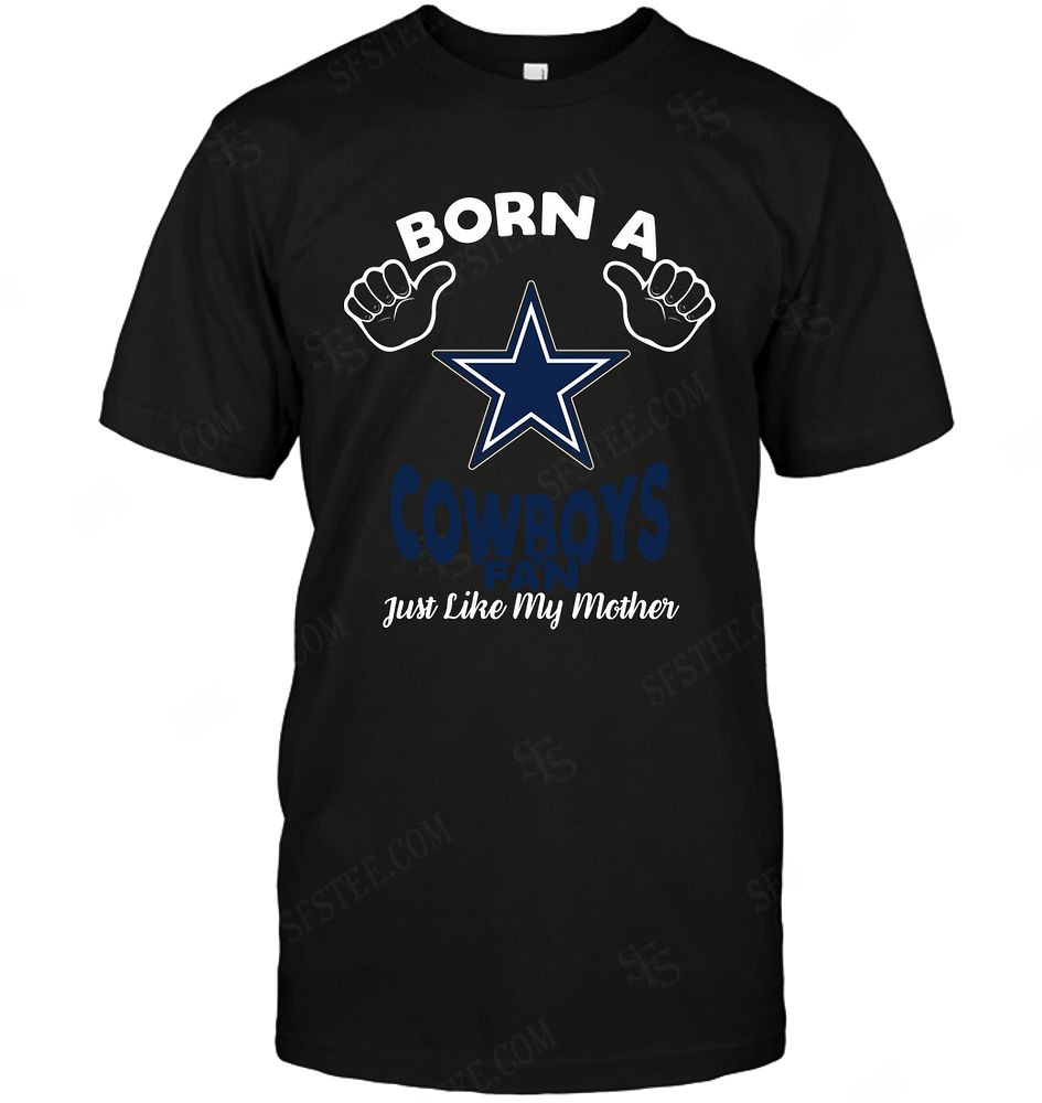 Nfl Dallas Cowboys Born A Fan Just Like My Mother Shirt Size Up To 5xl