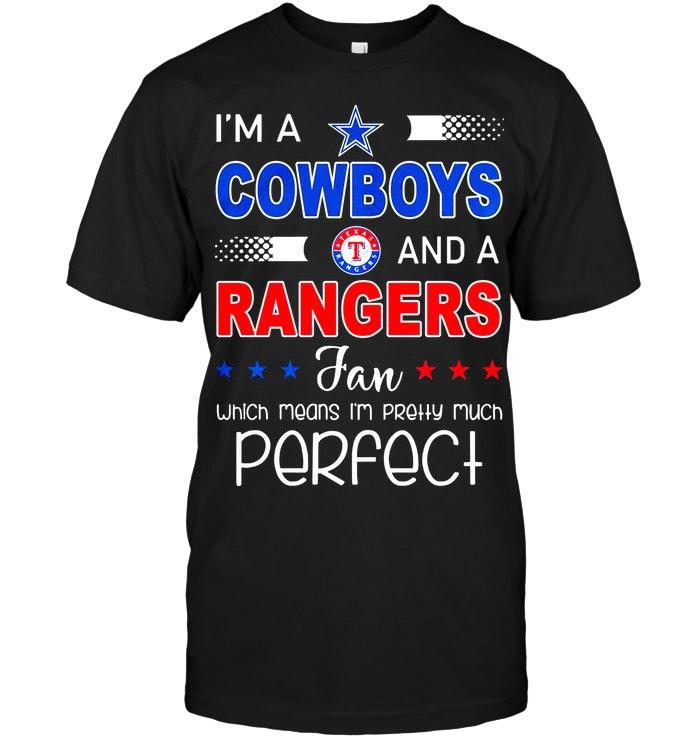Nfl Dallas Cowboys I Am A Dallas Cowboys And Texas Rangers Fan Which Means Im Pretty Much Perfect Shirt Size Up To 5xl