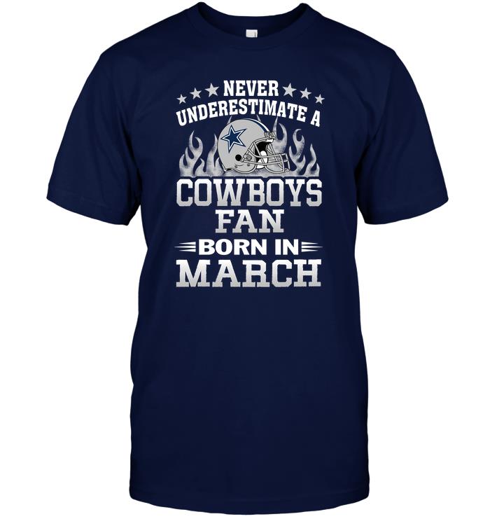 Nfl Dallas Cowboys Never Underestimate A Cowboys Fan Born In March Long Sleeve Plus Size Up To 5xl