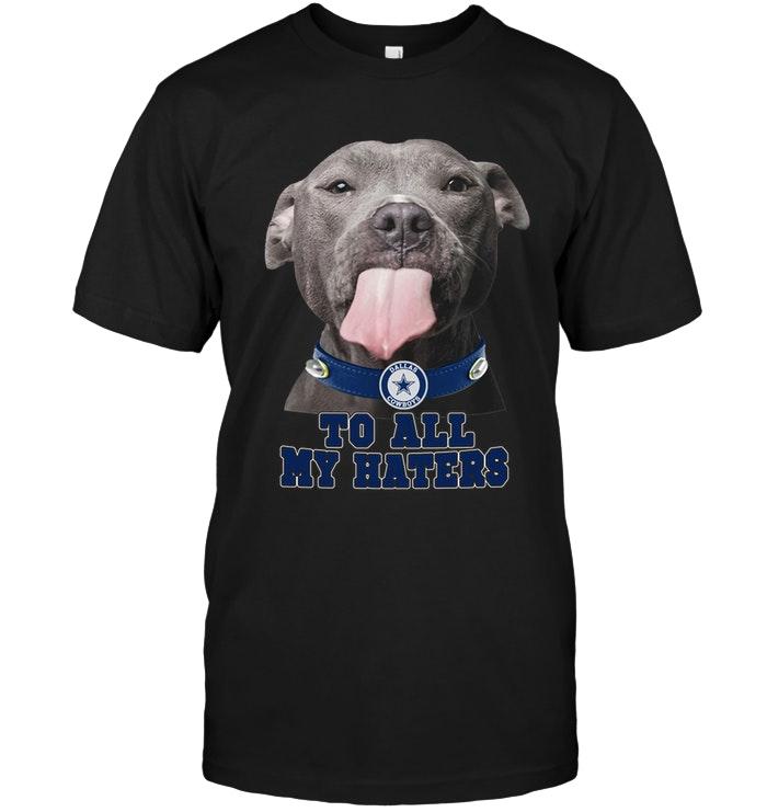 Nfl Dallas Cowboys To All My Haters Pitbull Shirt Hoodie Size Up To 5xl