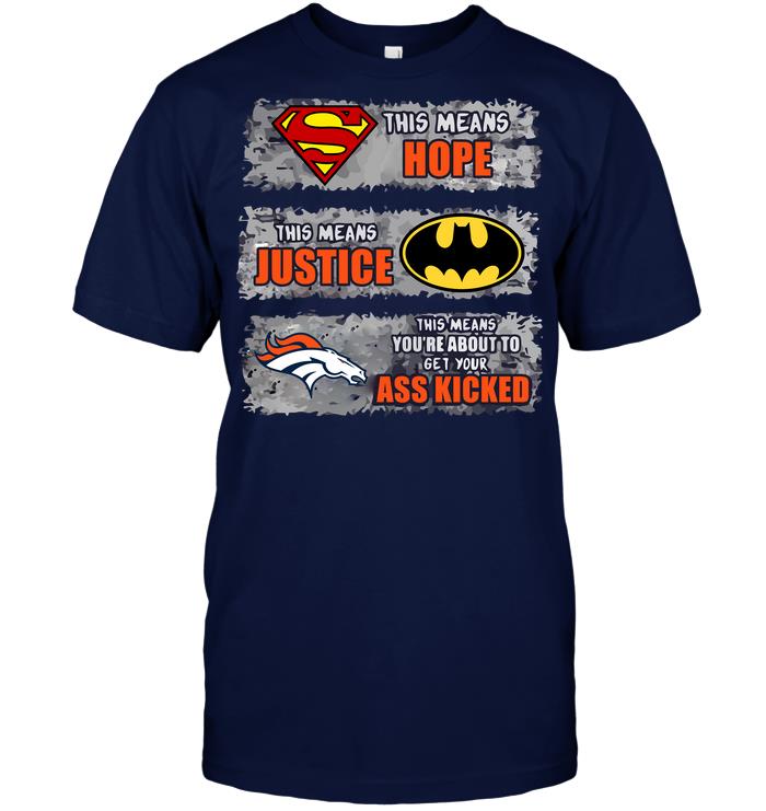 Nfl Denver Broncos Superman Means Hope Batman Means Justice This Means You Tank Top Size Up To 5xl
