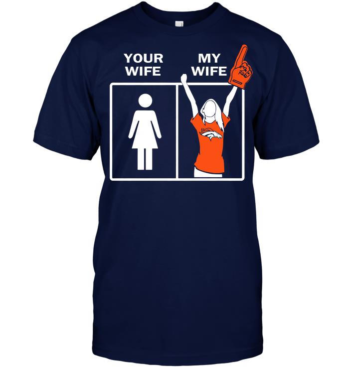 NFL Denver Broncos Your Wife My Wife Shirt Gift For Fan