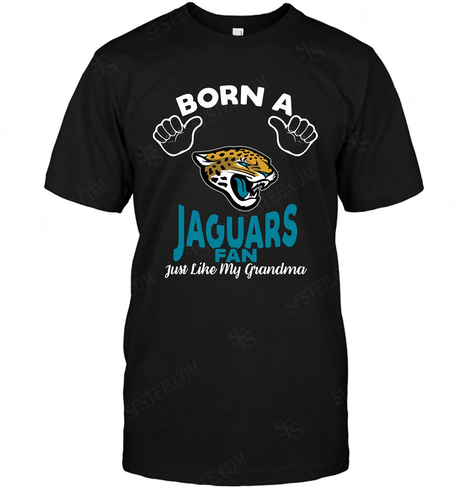 Nfl Jacksonville Jaguars Born A Fan Just Like My Grandma Size Up To 5xl