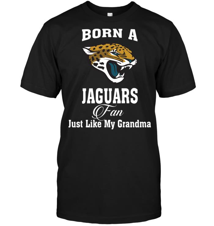 Nfl Jacksonville Jaguars Born A Jaguars Fan Just Like My Grandma Hoodie Plus Size Up To 5xl