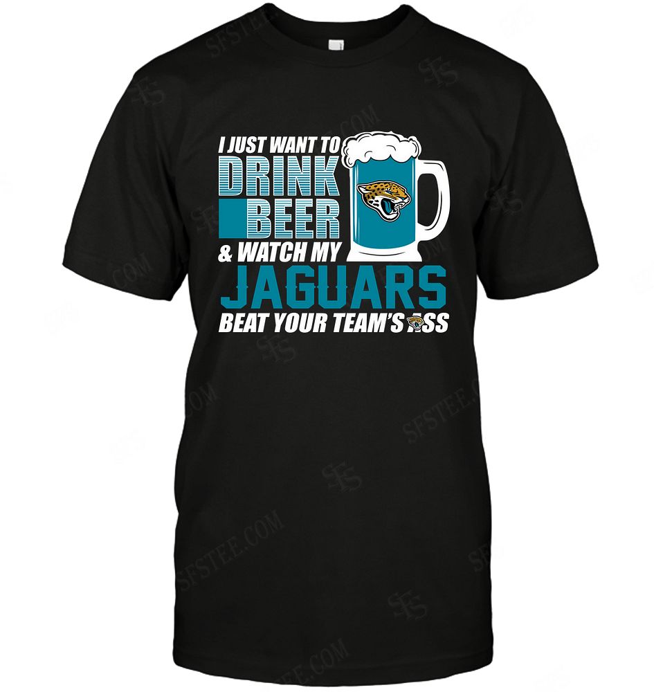 Nfl Jacksonville Jaguars I Just Want To Drink Beer Size Up To 5xl