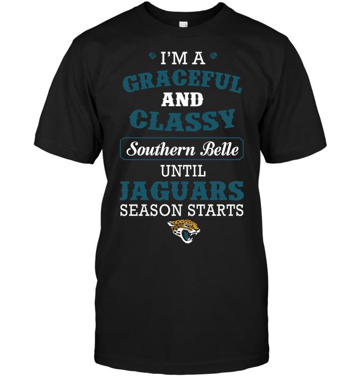 Nfl Jacksonville Jaguars Im A Graceful And Classy Southern Belle Until Jaguars Season Starts Long Sleeve Size Up To 5xl
