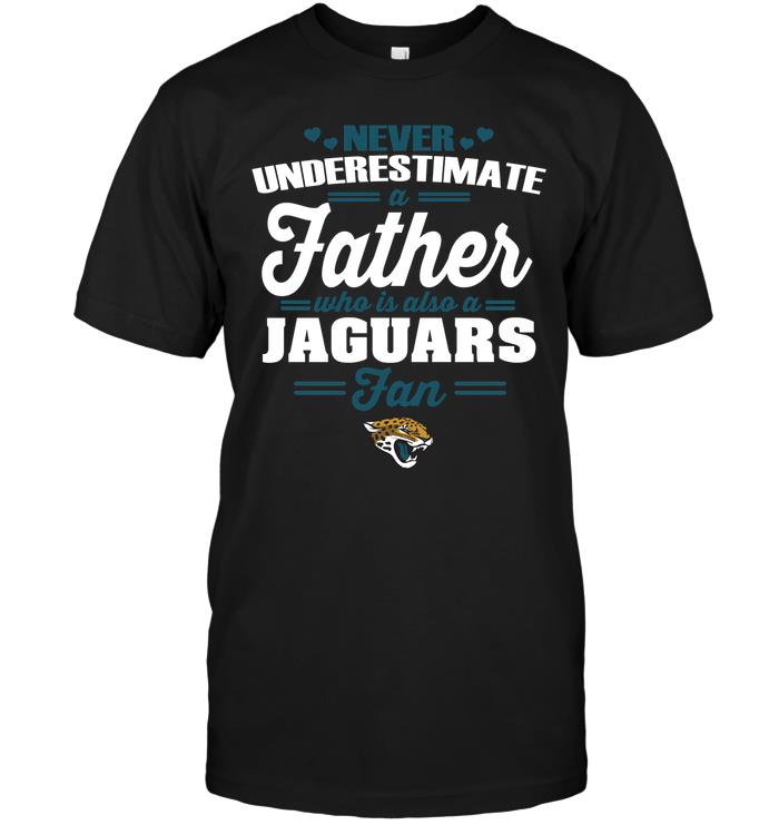 Nfl Jacksonville Jaguars Never Underestimate A Father Who Is Also A Jaguars Fan Long Sleeve Size Up To 5xl