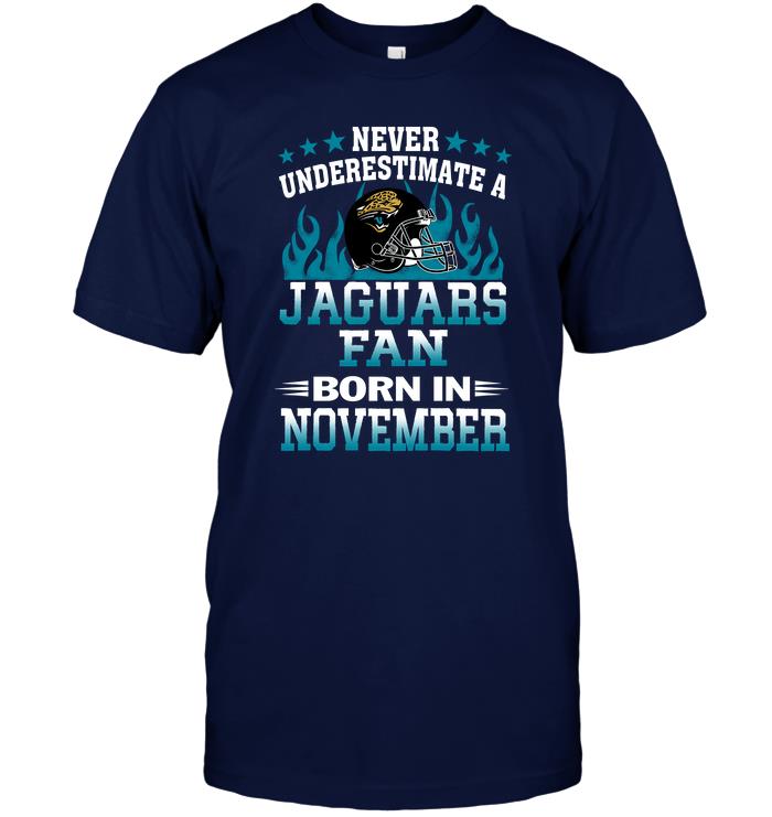 Nfl Jacksonville Jaguars Never Underestimate A Jaguars Fan Born In November Tshirt Plus Size Up To 5xl