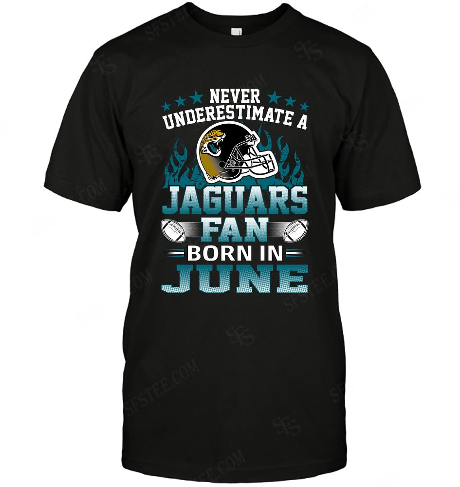 Nfl Jacksonville Jaguars Never Underestimate Fan Born In June 1 Plus Size Up To 5xl