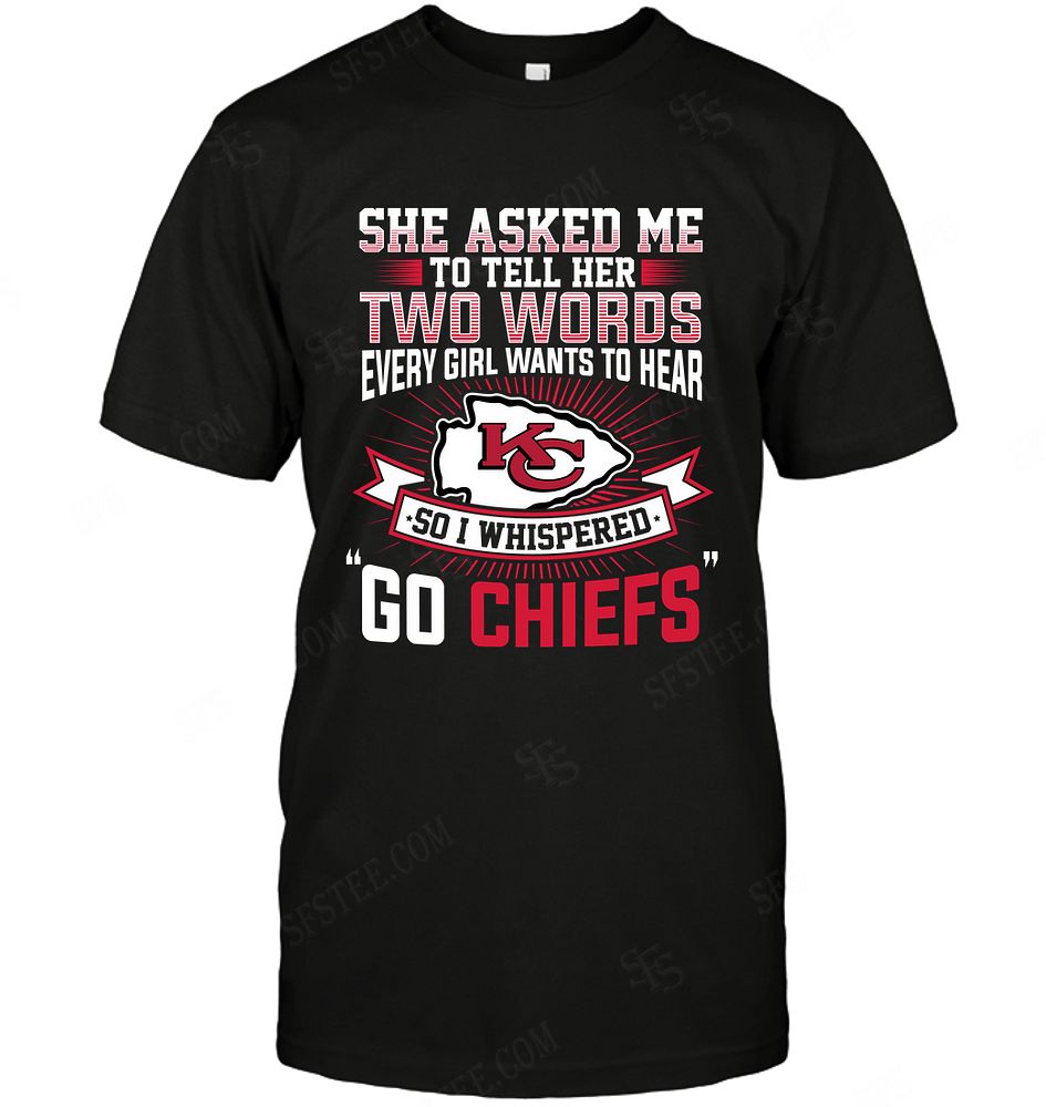 Nfl Kansas City Chiefs She Asked Me Two Words Shirt Plus Size Up To 5xl