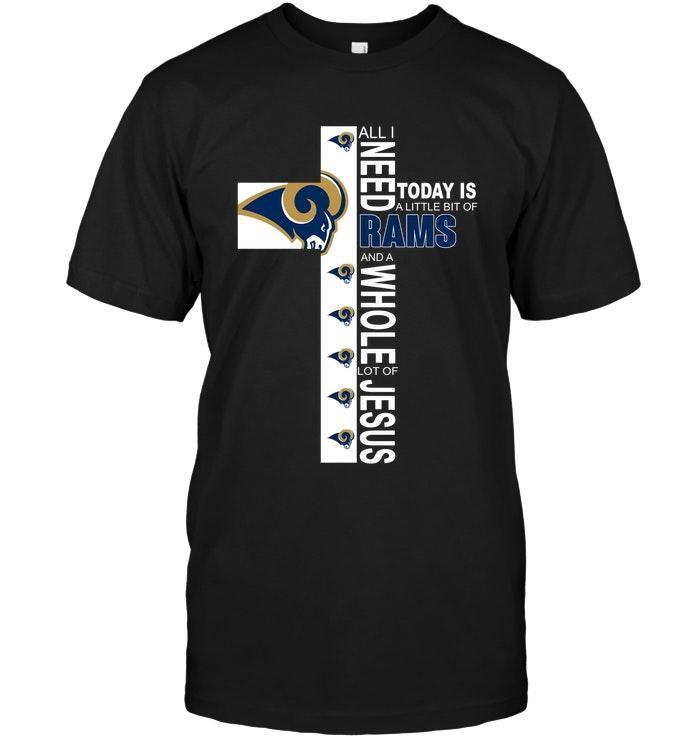 NFL Los Angeles Rams All I Need Today Is A Little Bit Of Los Angeles Rams A Whole Lot Of Jesus Shirt Gift For Fan