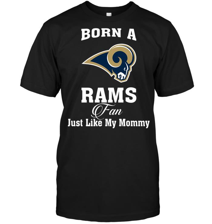 NFL Los Angeles Rams Born A Rams Fan Just Like My Mommy Shirt Tshirt For Fan