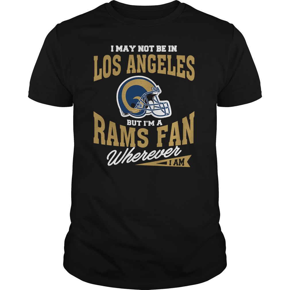 NFL Los Angeles Rams I May Not Be In Los Angeles But Im A Rams Fan Wherever I Am Sweater Shirt Tshirt For Fan