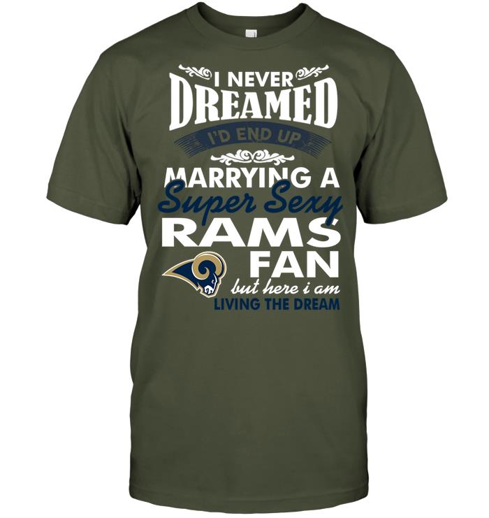 NFL Los Angeles Rams I Never Dreamed Id End Up Marrying A Super Sexy Rams Fan Sweater Shirt Tshirt For Fan