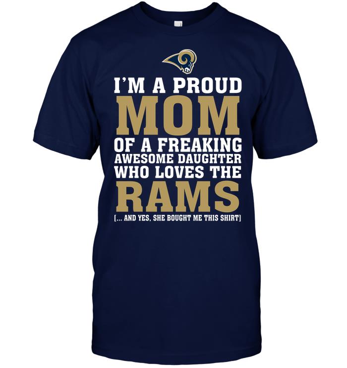 NFL Los Angeles Rams Im A Proud Mom Of A Freaking Awesome Daughter Who Loves The Rams Hoodie Shirt Tshirt For Fan
