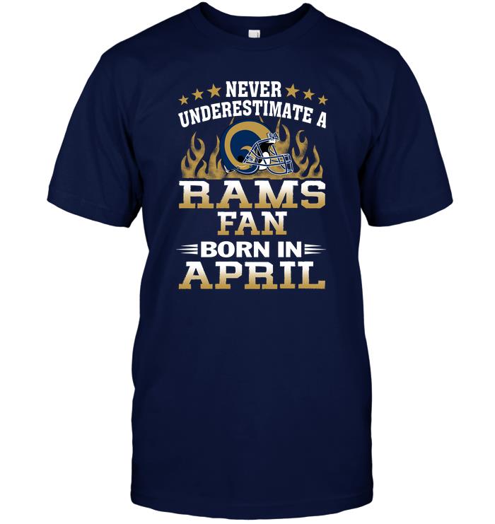 NFL Los Angeles Rams Never Underestimate A Rams Fan Born In April Shirt Gift For Fan