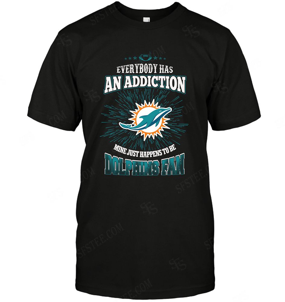 NFL Miami Dolphins Everybody Has An Addiction Shirt Tshirt For Fan