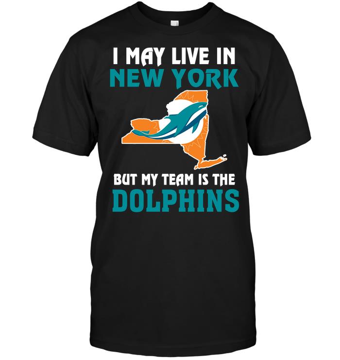 NFL Miami Dolphins I May Live In New York But My Team Is The Miami Dolphins Long Sleeve Shirt Tshirt For Fan