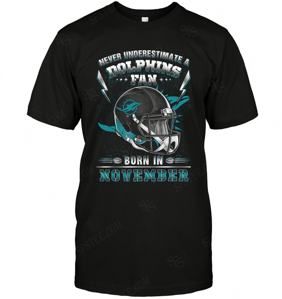 NFL Miami Dolphins Never Underestimate Fan Born In November 2 Shirt Gift For Fan