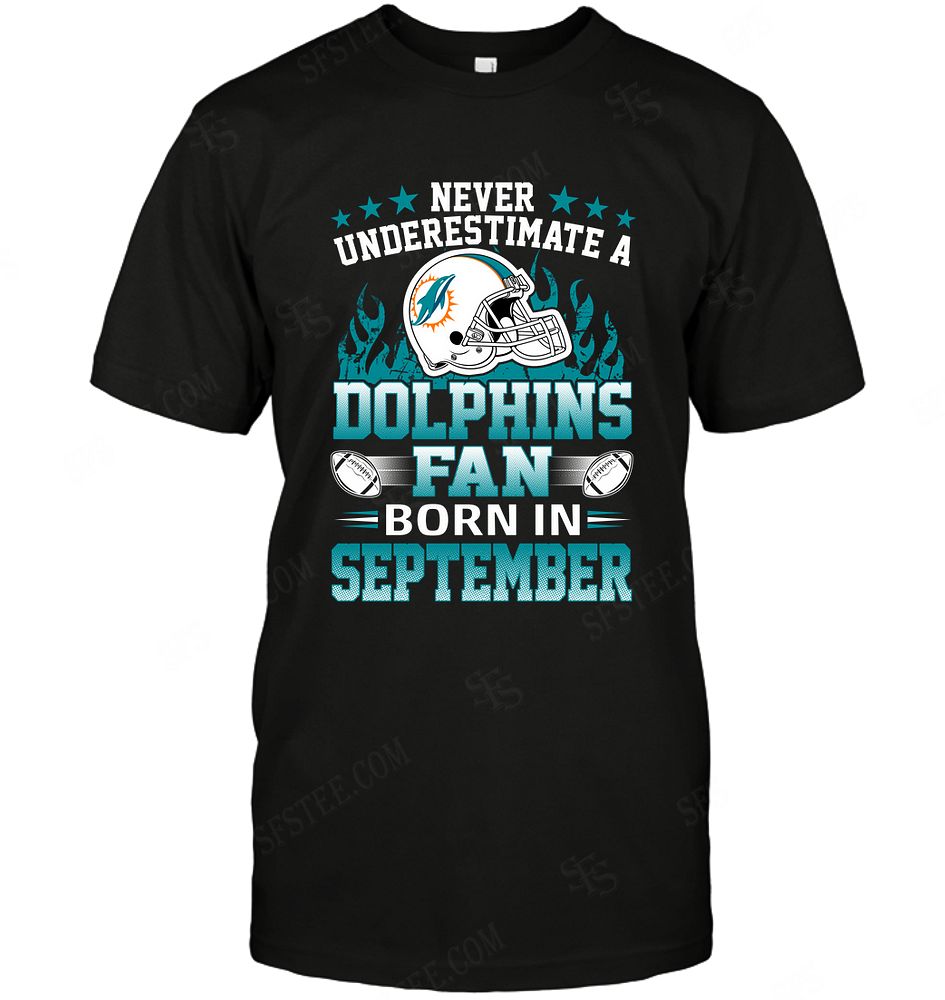 NFL Miami Dolphins Never Underestimate Fan Born In September 1 Sweater Shirt Gift For Fan