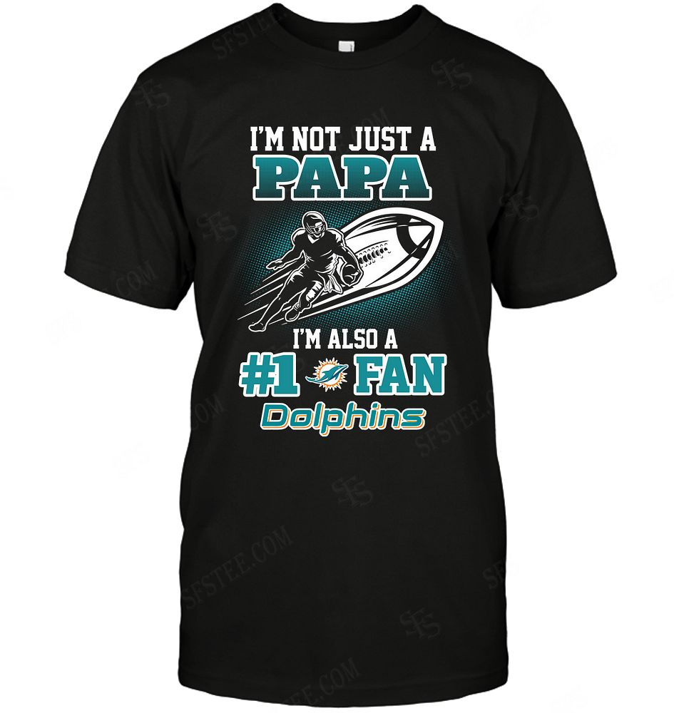 NFL Miami Dolphins Not Just Papa Also A Fan Shirt Tshirt For Fan