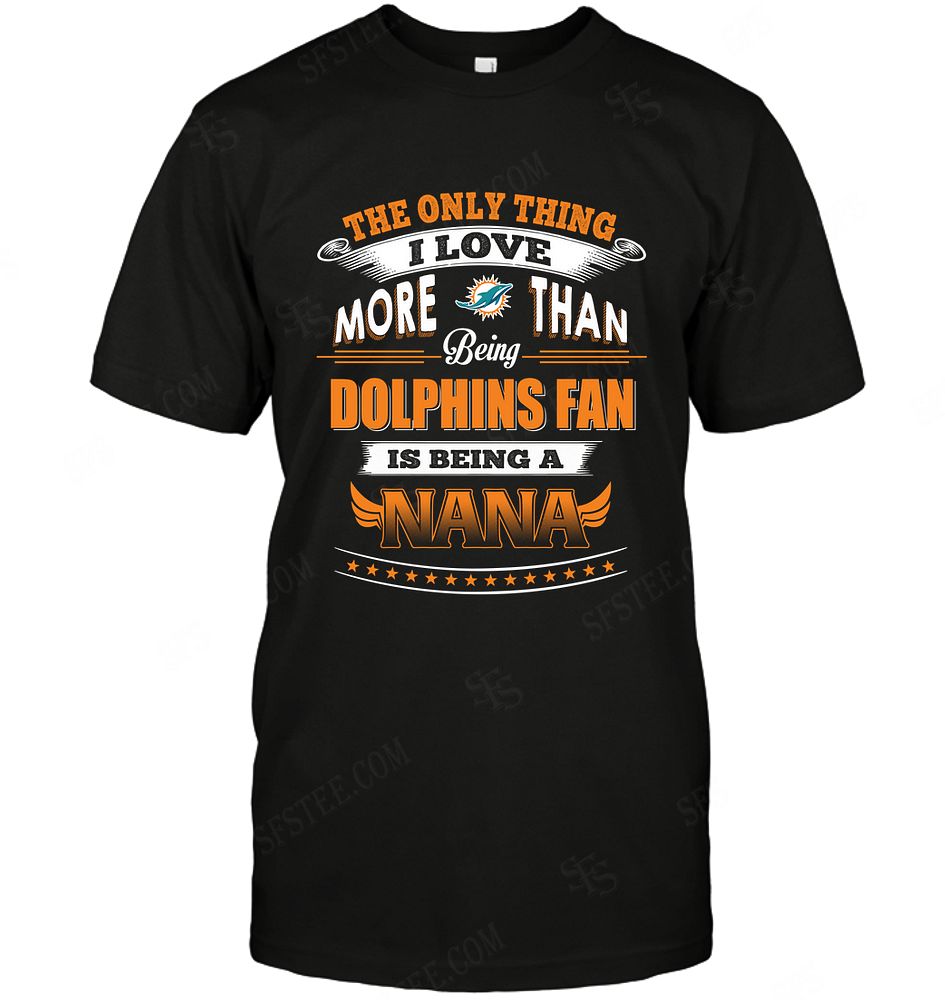 NFL Miami Dolphins Only Thing I Love More Than Being Nana Tank Top Shirt Gift For Fan