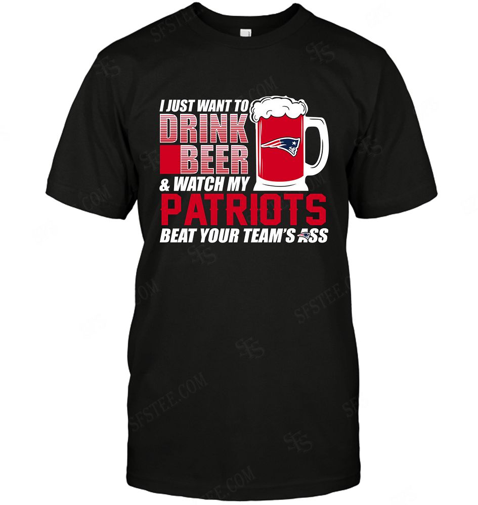 NFL New England Patriots I Just Want To Drink Beer Shirt Gift For Fan