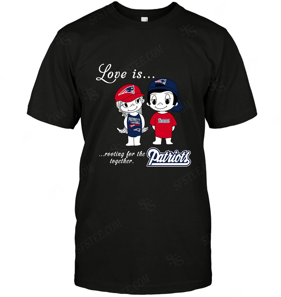 NFL New England Patriots Love Is Rooting For The Together Shirt Tshirt For Fan