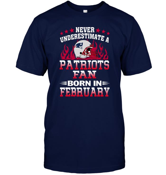 NFL New England Patriots Never Underestimate A Patriots Fan Born In February Sweater Shirt Tshirt For Fan