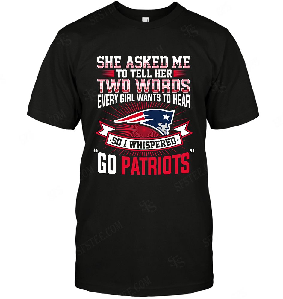 NFL New England Patriots She Asked Me Two Words Long Sleeve Shirt Size S-5xl