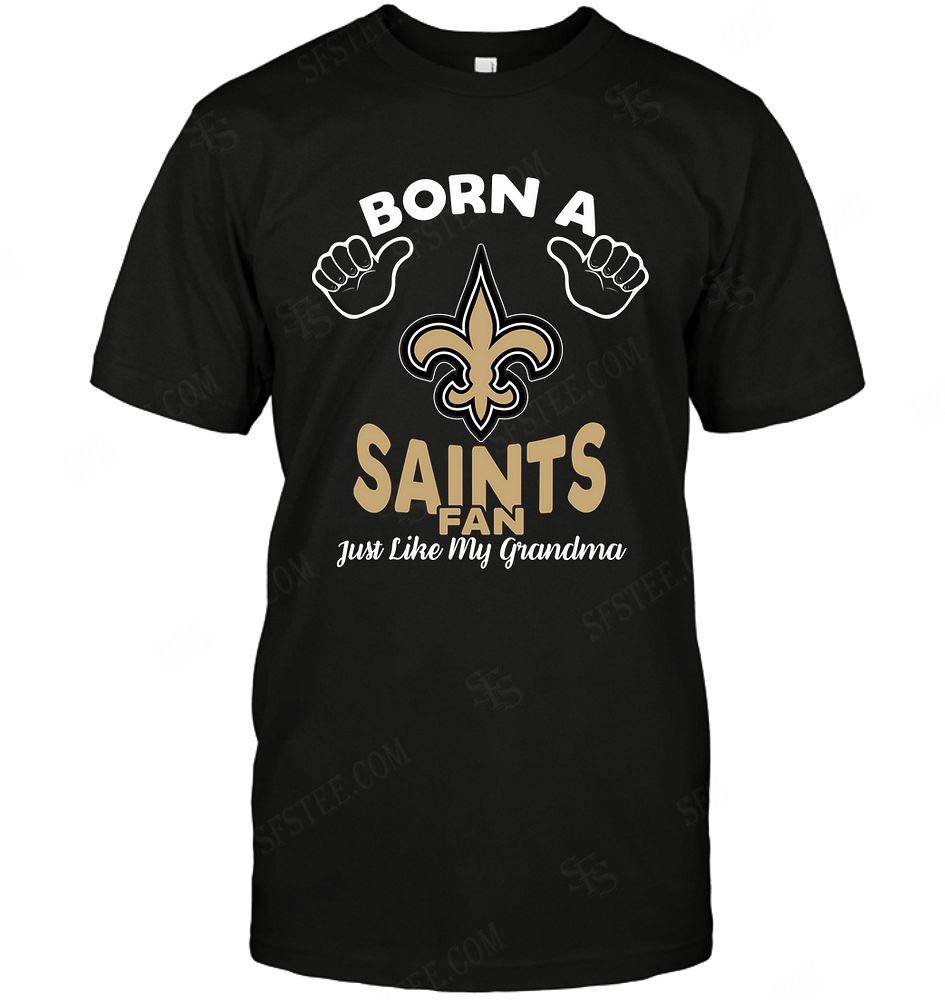 NFL New Orleans Saints Born A Fan Just Like My Grandma Long Sleeve Shirt Tshirt For Fan
