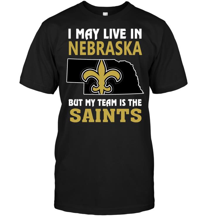 NFL New Orleans Saints I May Live In Nebraska But My Team Is The Saints Sweater Shirt Size S-5xl