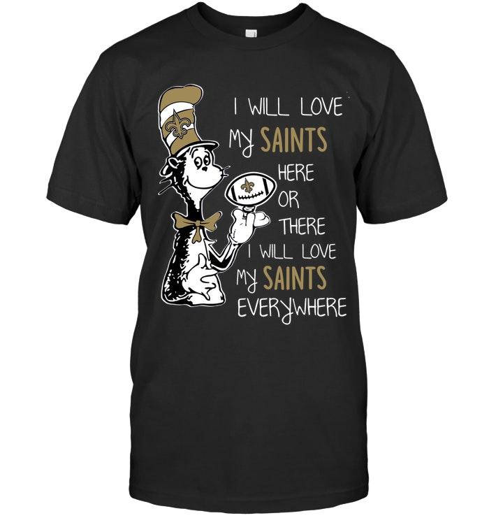 NFL New Orleans Saints I Will Love Saints Here Or There Love Saints Everywhere New Orleans Saints Fan Shirt Tank Top Shirt Size Up To 5xl