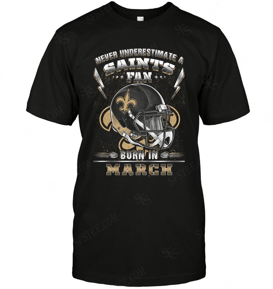 NFL New Orleans Saints Never Underestimate Fan Born In March 2 Hoodie Shirt Gift For Fan