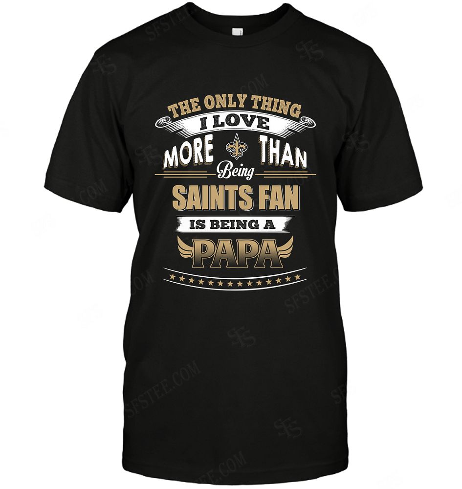 NFL New Orleans Saints Only Thing I Love More Than Being Papa Shirt Tshirt For Fan
