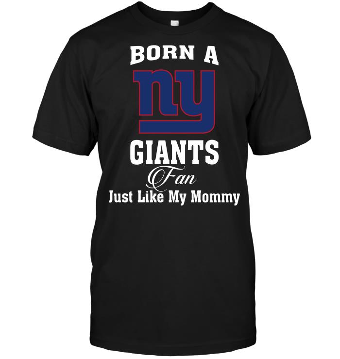 Nfl New York Giants Born A New York Giants Fan Just Like My Mommy Hoodie Shirt Size Up To 5xl