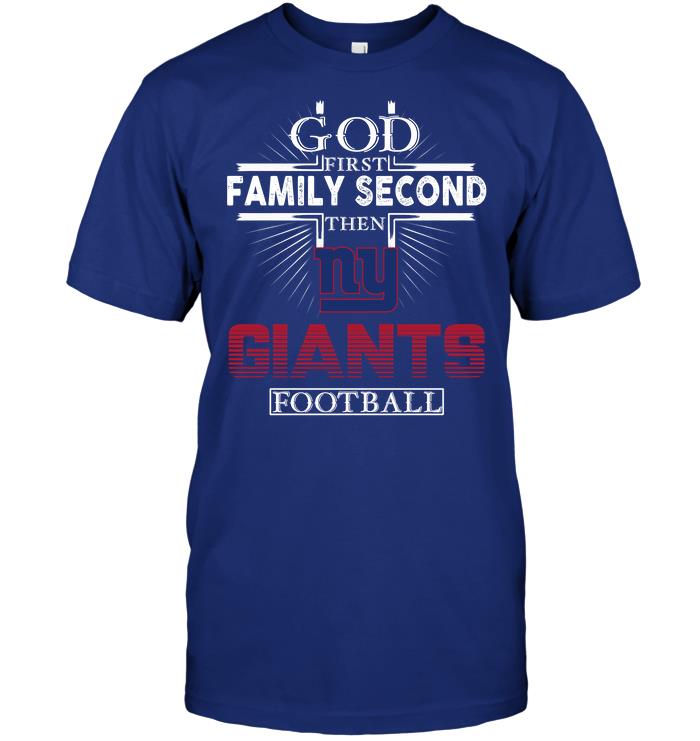 Nfl New York Giants God First Family Second Then New York Giants Football Shirt Plus Size Up To 5xl
