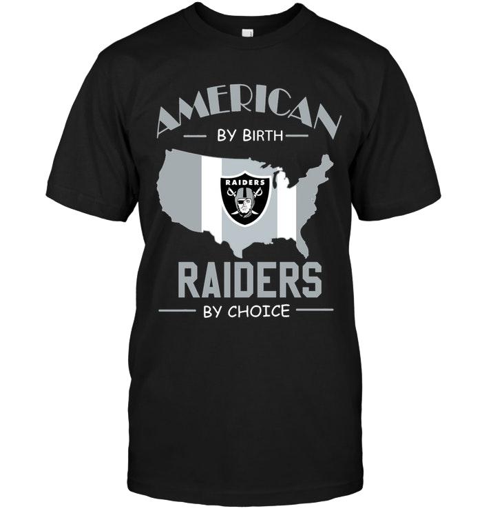 NFL Oakland Las Vergas Raiders American By Birth Raiders By Choice Oakland Las Vergas Raiders Fan Shirt Size S-5xl