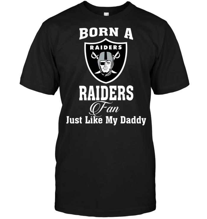 NFL Oakland Las Vergas Raiders Born A Raiders Fan Just Like My Daddy Hoodie Shirt Gift For Fan