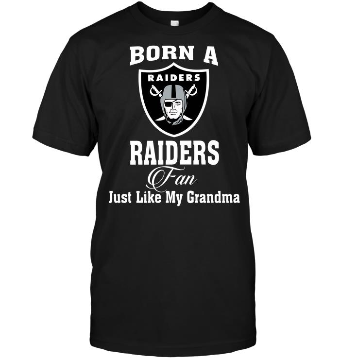 NFL Oakland Las Vergas Raiders Born A Raiders Fan Just Like My Grandma Hoodie Shirt Tshirt For Fan