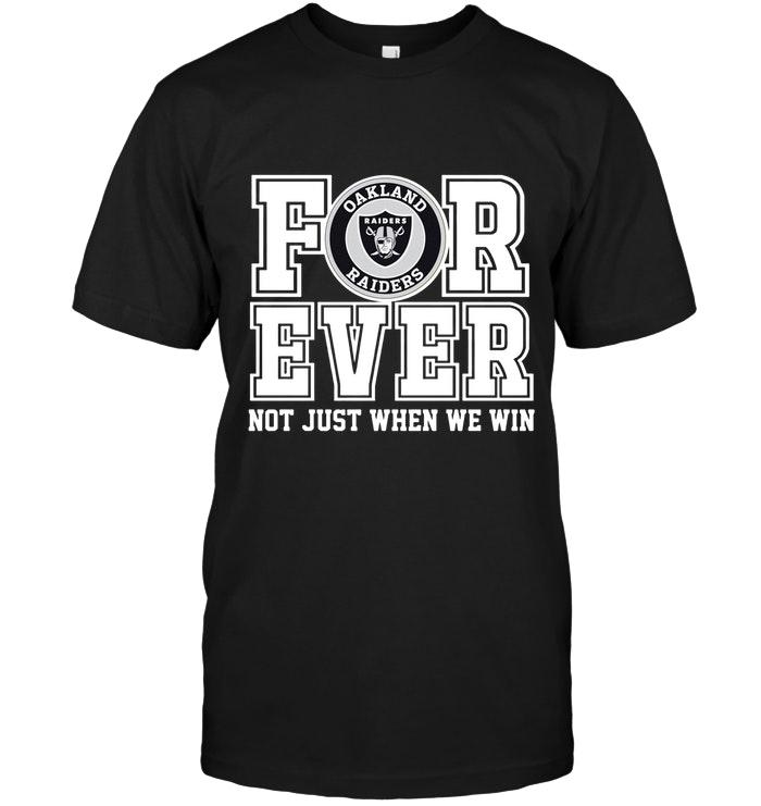 NFL Oakland Las Vergas Raiders Forever For Ever Not Just When We Win Shirt Tshirt For Fan