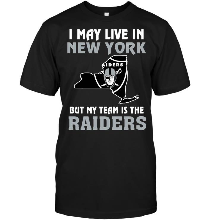 NFL Oakland Las Vergas Raiders I May Live In New York But My Team Is The Oakland Las Vergas Raiders Hoodie Shirt Gift For Fan