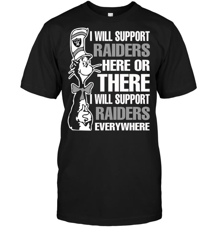 NFL Oakland Las Vergas Raiders I Will Support Raiders Here Or There I Will Support Raiders Everywhere Shirt Gift For Fan