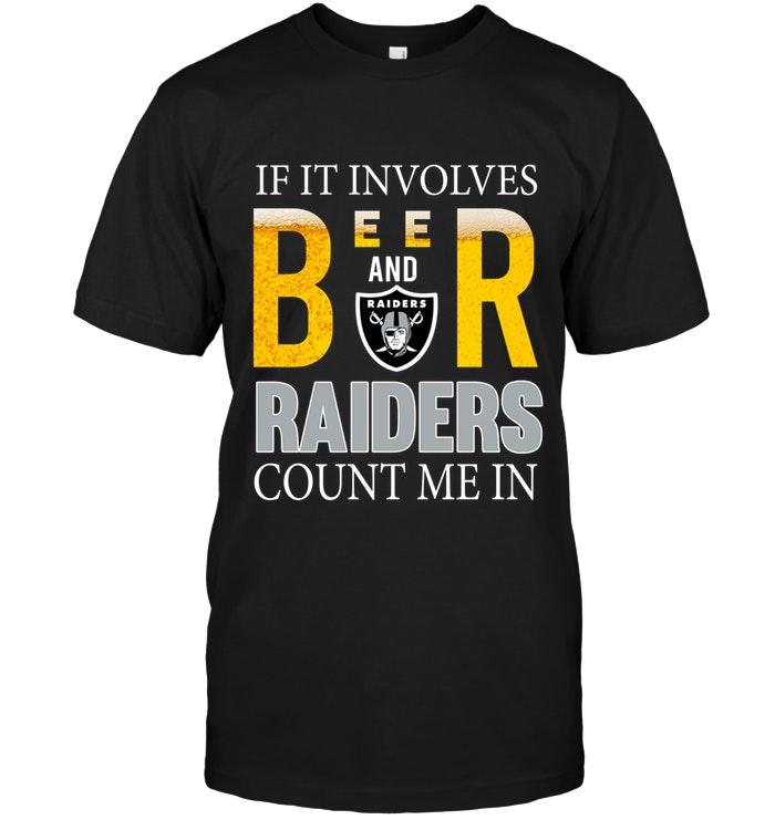 NFL Oakland Las Vergas Raiders If It Involves Beer And Oakland Las Vergas Raiders Count Me In Shirt Tshirt For Fan