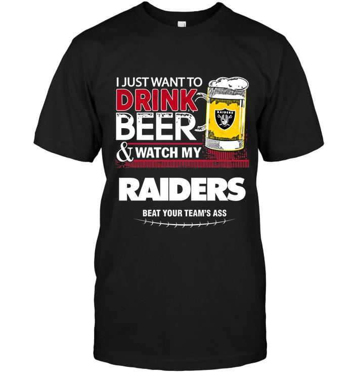NFL Oakland Las Vergas Raiders Just Want To Drink Beer Watch My Oakland Las Vergas Raiders Beat Your Team Shirt Size S-5xl