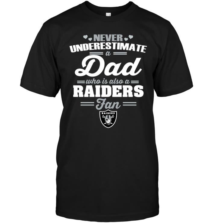 NFL Oakland Las Vergas Raiders Never Underestimate A Dad Who Is Also An Oakland Las Vergas Raiders Fan Shirt Gift For Fan
